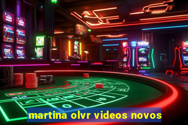 martina olvr videos novos